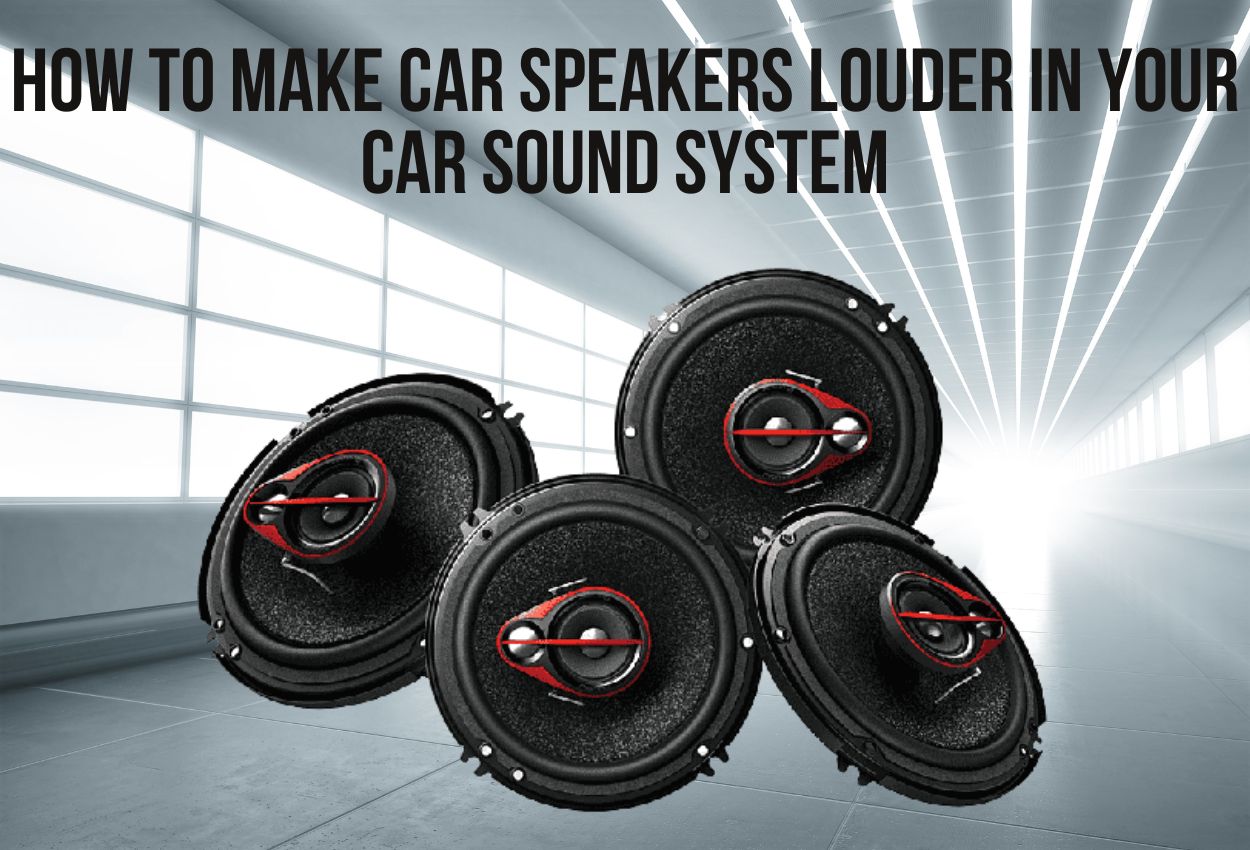 How to make car speakers louder in your car sound system