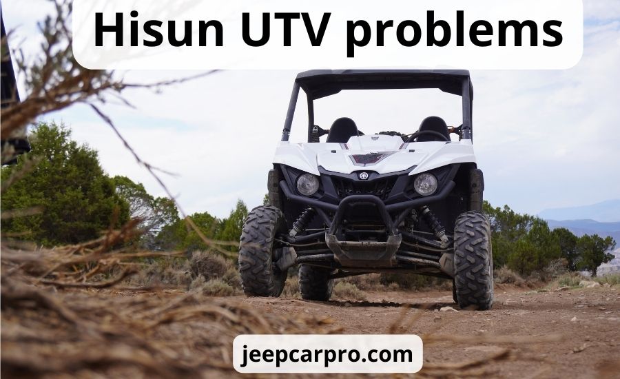 Top 9 Hisun UTV problems: super helpful guide & review
