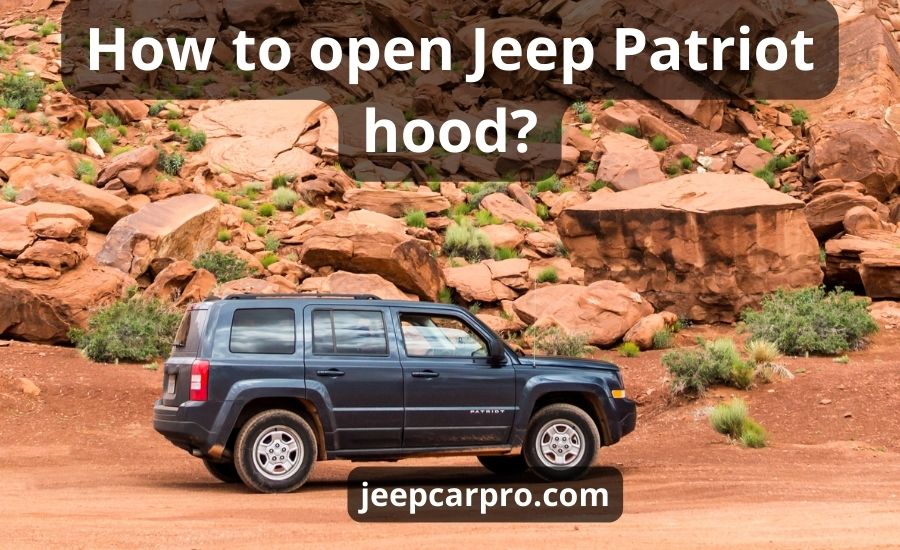 How to open Jeep Patriot hood: top 8 steps & super guide