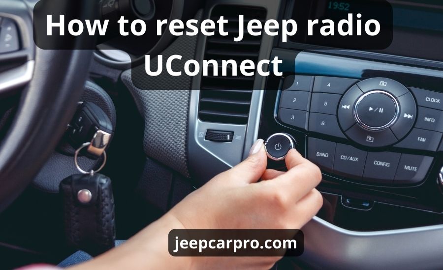 How To Reset Jeep Radio UConnect: Top 4 Steps & Best Guide